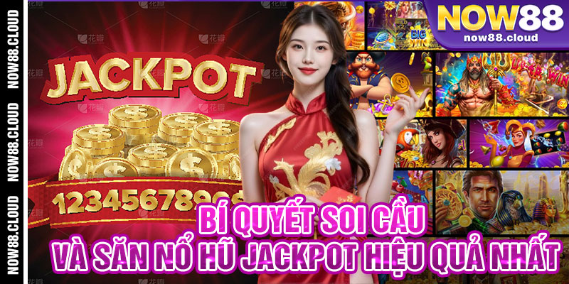 Bí Quyết Soi Cầu Và Săn Nổ Hũ Jackpot Hiệu Quả Nhất