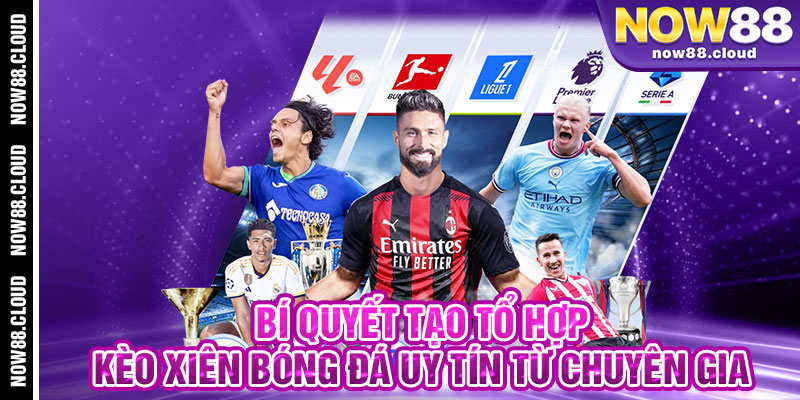 Bí Quyết Tạo Tổ Hợp Kèo Xiên Bóng Đá Uy Tín Từ Chuyên Gia