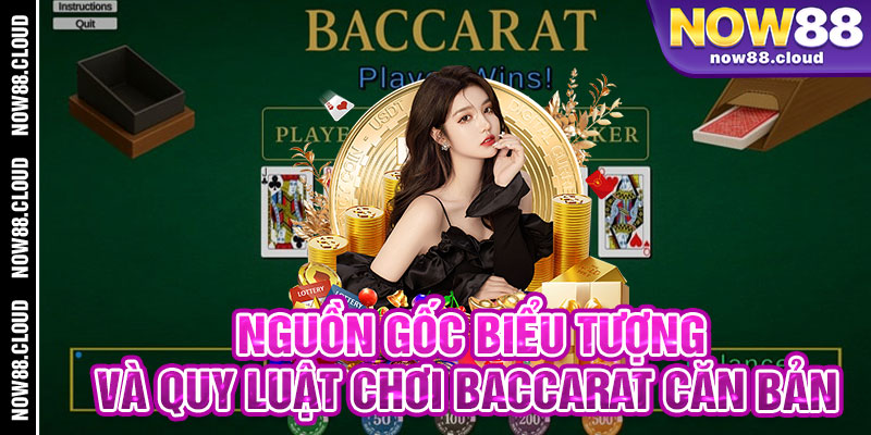 Nguồn Gốc Biểu Tượng Và Quy Luật Chơi Baccarat Căn Bản