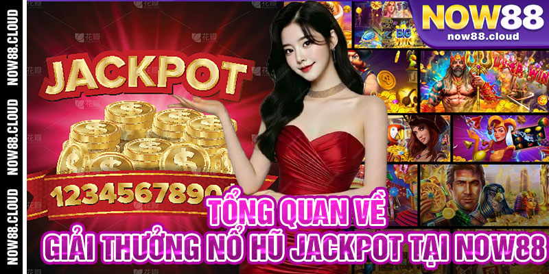 Tổng Quan Về Giải Thưởng Nổ Hũ Jackpot Tại Now88