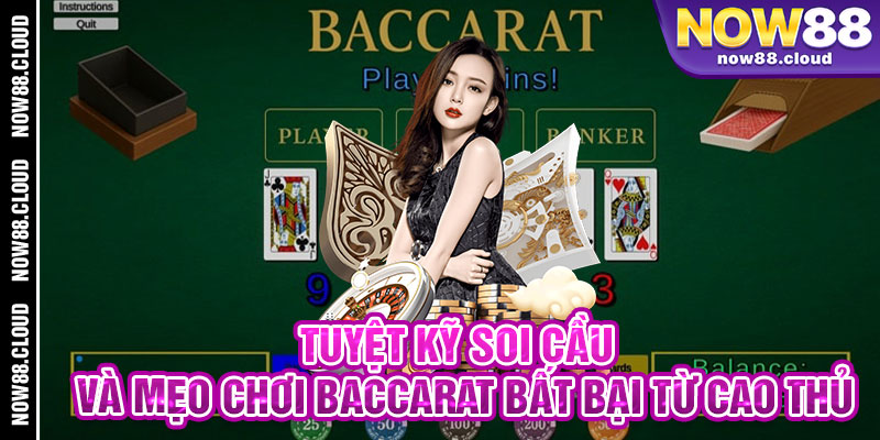 Tuyệt Kỹ Soi Cầu Và Mẹo Chơi Baccarat Bất Bại Từ Cao Thủ