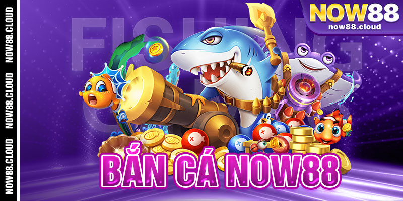 bắn cá Now88