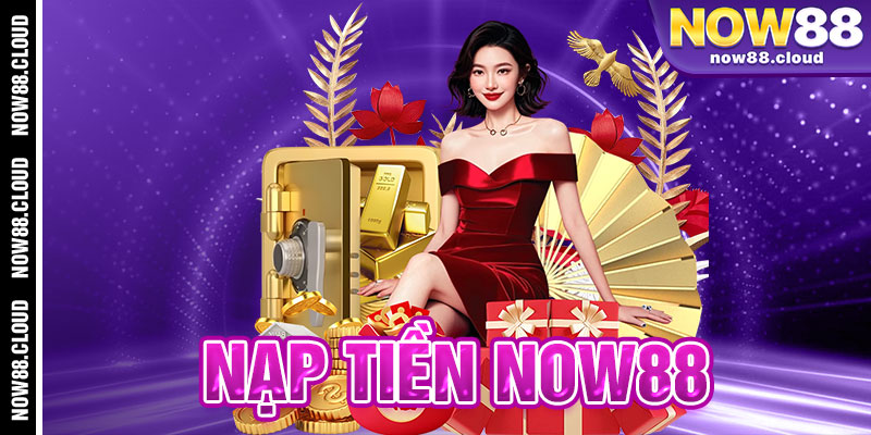 nạp tiền Now88
