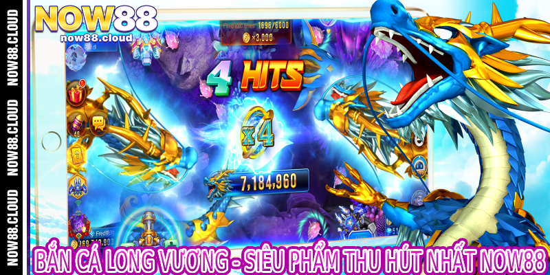 Bắn Cá Long Vương - Siêu Phẩm Thu Hút Nhất Now88