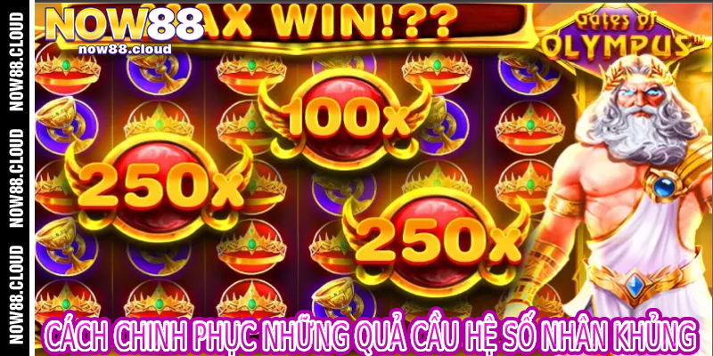 Cách Chinh Phục Những Quả Cầu Hệ Số Nhân Khủng