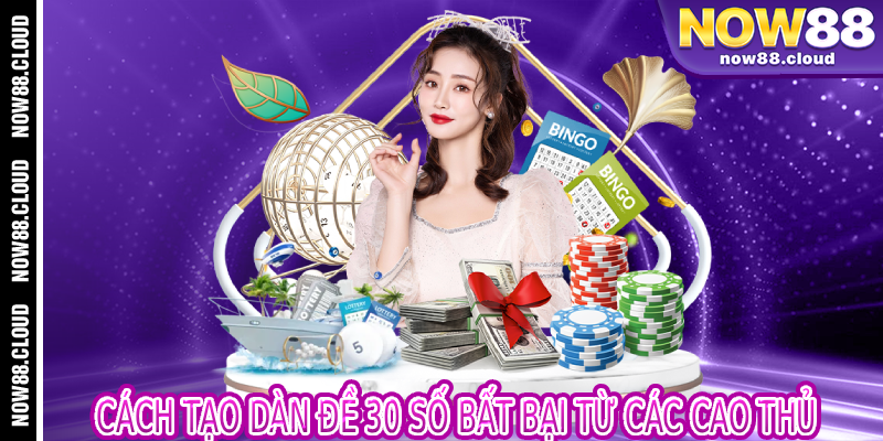 Cách Tạo Dàn Đề 30 Số Bất Bại Từ Các Cao Thủ
