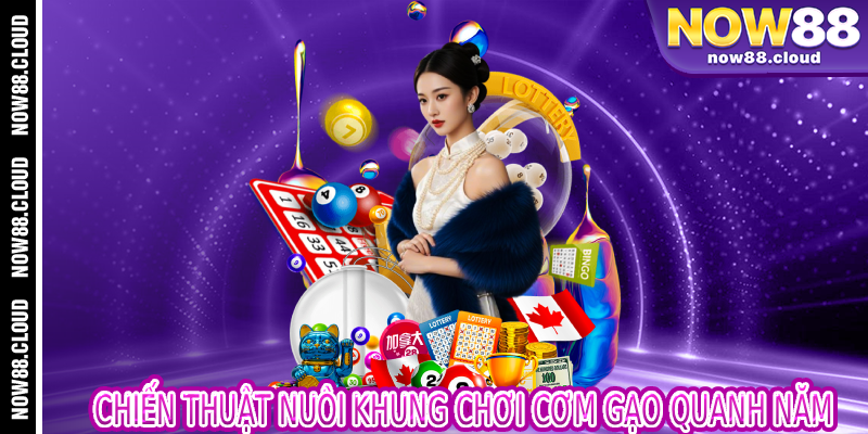 Chiến Thuật Nuôi Khung Chơi Cơm Gạo Quanh Năm