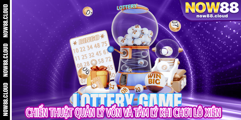 Chiến Thuật Quản Lý Vốn Và Tâm Lý Khi Chơi Lô Xiên