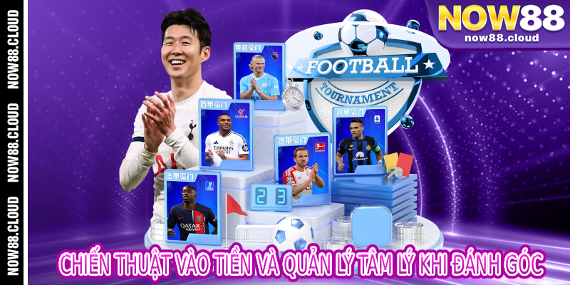 Chiến Thuật Vào Tiền Và Quản Lý Tâm Lý Khi Đánh Góc