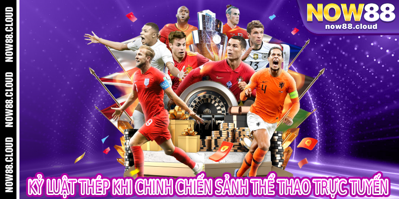 Kỷ Luật Thép Khi Chinh Chiến Sảnh Thể Thao Trực Tuyến