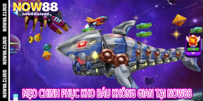 Mẹo Chinh Phục Kho Báu Không Gian Tại Now88