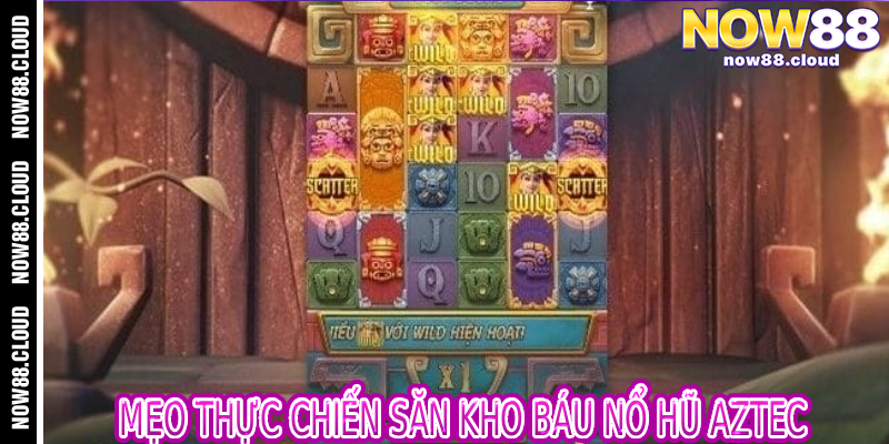 Mẹo Thực Chiến Săn Kho Báu Nổ Hũ Aztec