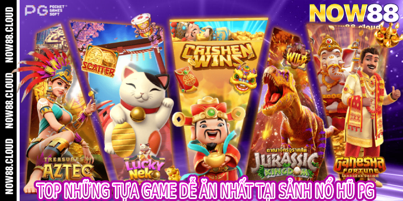 Top Những Tựa Game Dễ Ăn Nhất Tại Sảnh Nổ Hũ PG